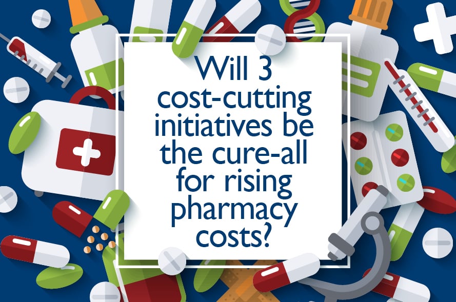 Will 3 cost-cutting initiatives be the cure-all for rising pharmacy costs?